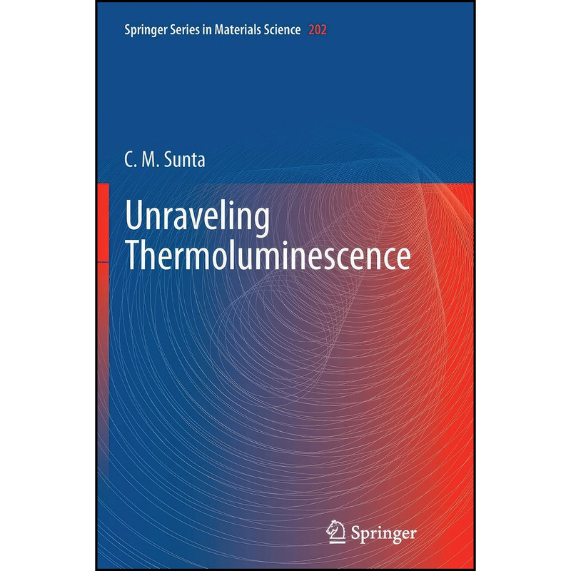 کتاب Unraveling Thermoluminescence اثر C. M. Sunta انتشارات Springer کتاب Unraveling Thermoluminescence اثر C. M. Sunta انتشارات Springer