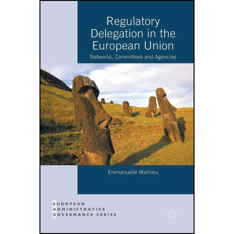 کتاب Regulatory Delegation in the European Union اثر Emmanuelle Mathieu انتشارات Palgrave Macmillan کتاب Regulatory Delegation in the European Union اثر Emmanuelle Mathieu انتشارات Palgrave Macmillan