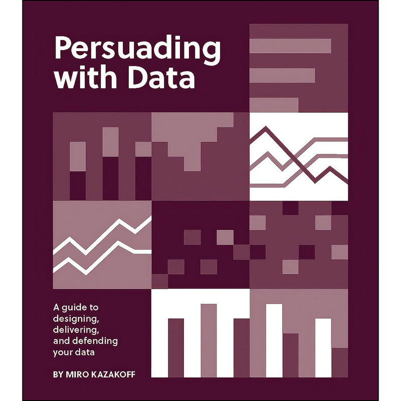 کتاب Persuading with Data اثر Miro Kazakoff انتشارات The MIT Press کتاب Persuading with Data اثر Miro Kazakoff انتشارات The MIT Press