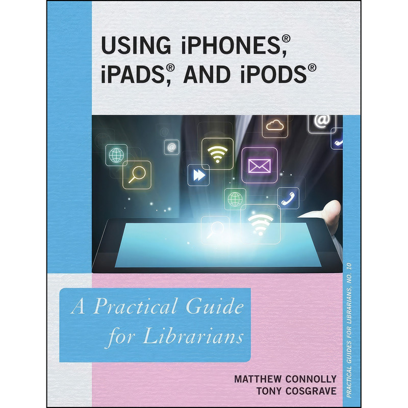 کتاب Using iPhones, iPads, and iPods اثر Matthew Connolly and Tony Cosgrave انتشارات Rowman Littlefield Publishers کتاب Using iPhones, iPads, and iPods اثر Matthew Connolly and Tony Cosgrave انتشارات Rowman Littlefield Publishers