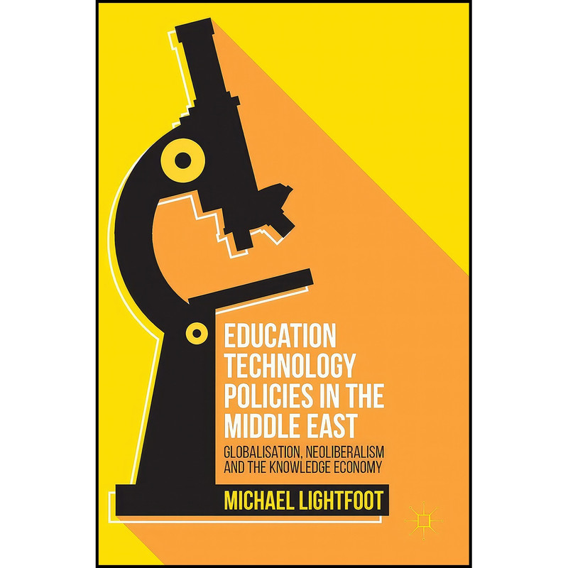 کتاب Education Technology Policies in the Middle East اثر Michael Lightfoot انتشارات Palgrave Macmillan کتاب Education Technology Policies in the Middle East اثر Michael Lightfoot انتشارات Palgrave Macmillan