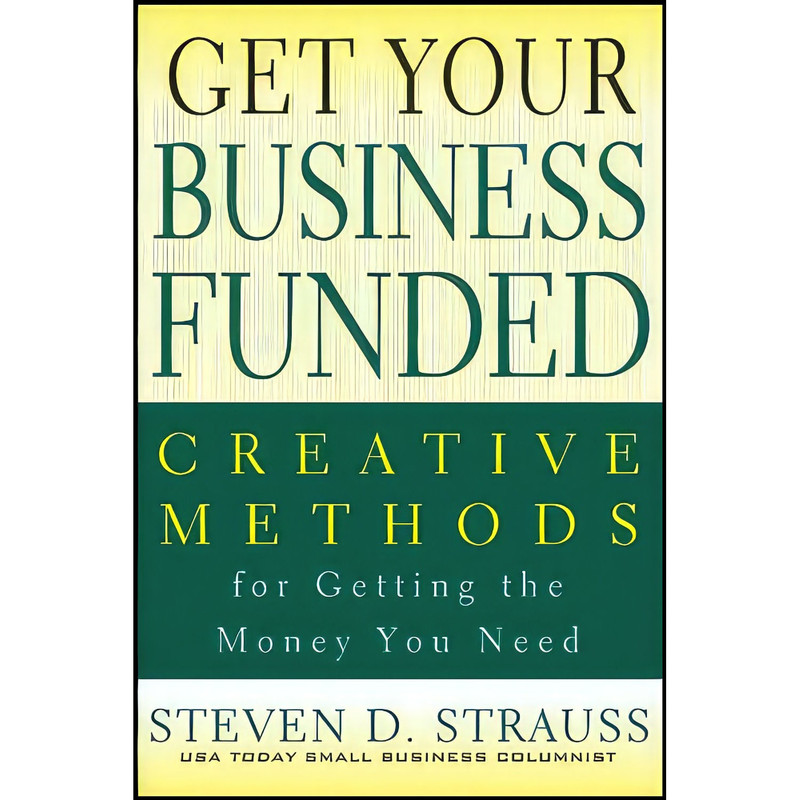 کتاب Get Your Business Funded اثر Steven D. Strauss انتشارات Wiley کتاب Get Your Business Funded اثر Steven D. Strauss انتشارات Wiley