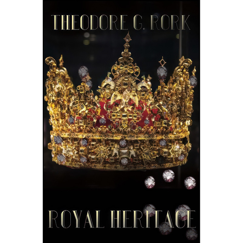 کتاب Royal Heritage اثر Theodore G. Rork انتشارات BookBaby کتاب Royal Heritage اثر Theodore G. Rork انتشارات BookBaby