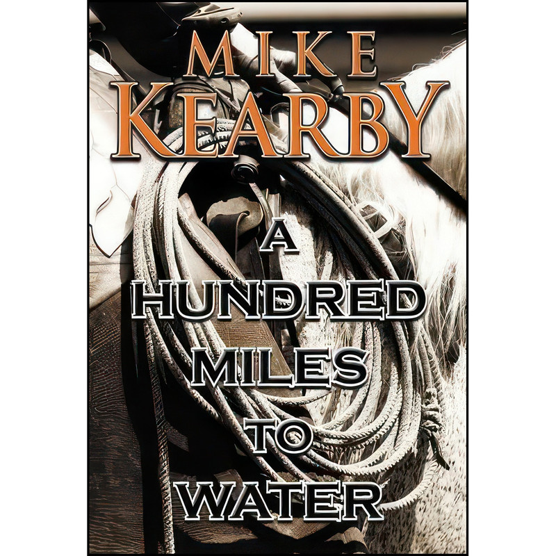 کتاب A Hundred Miles to Water اثر Mike Kearby انتشارات Goldminds Publishing LLC کتاب A Hundred Miles to Water اثر Mike Kearby انتشارات Goldminds Publishing LLC