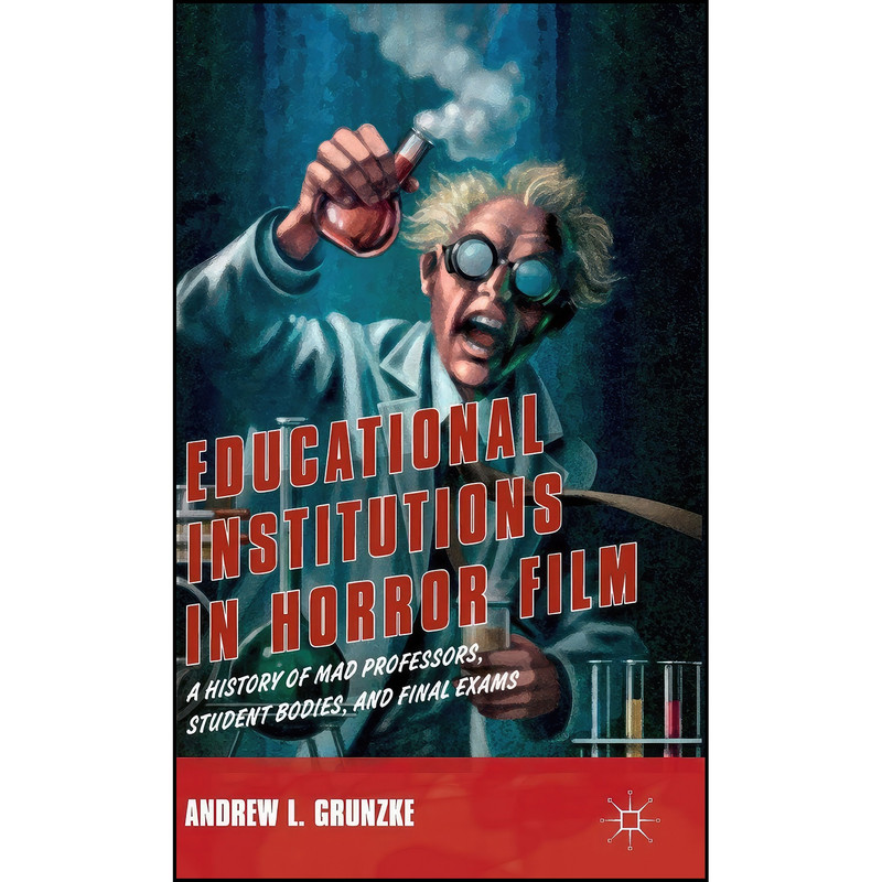 کتاب Educational Institutions in Horror Film اثر Andrew L. Grunzke انتشارات Palgrave Macmillan کتاب Educational Institutions in Horror Film اثر Andrew L. Grunzke انتشارات Palgrave Macmillan