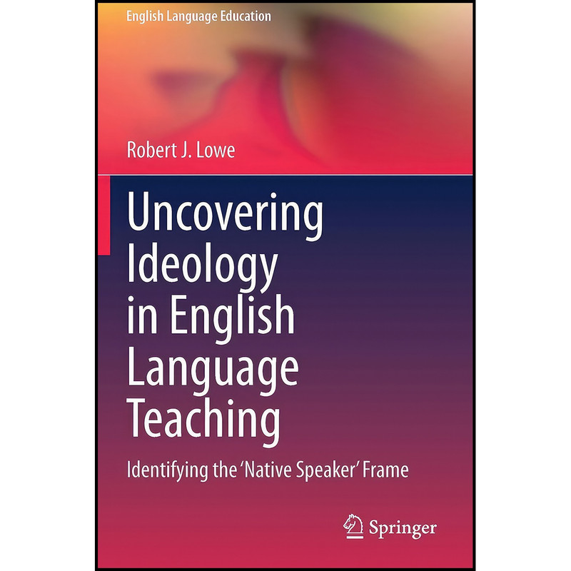 کتاب Uncovering Ideology in English Language Teaching اثر Robert J. Lowe and Robert J. Lowe انتشارات بله کتاب Uncovering Ideology in English Language Teaching اثر Robert J. Lowe and Robert J. Lowe انتشارات بله
