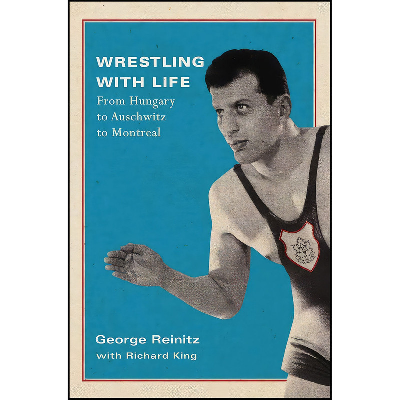 کتاب Wrestling with Life اثر George Reinitz and Richard King انتشارات McGill-Queens University Press کتاب Wrestling with Life اثر George Reinitz and Richard King انتشارات McGill-Queens University Press