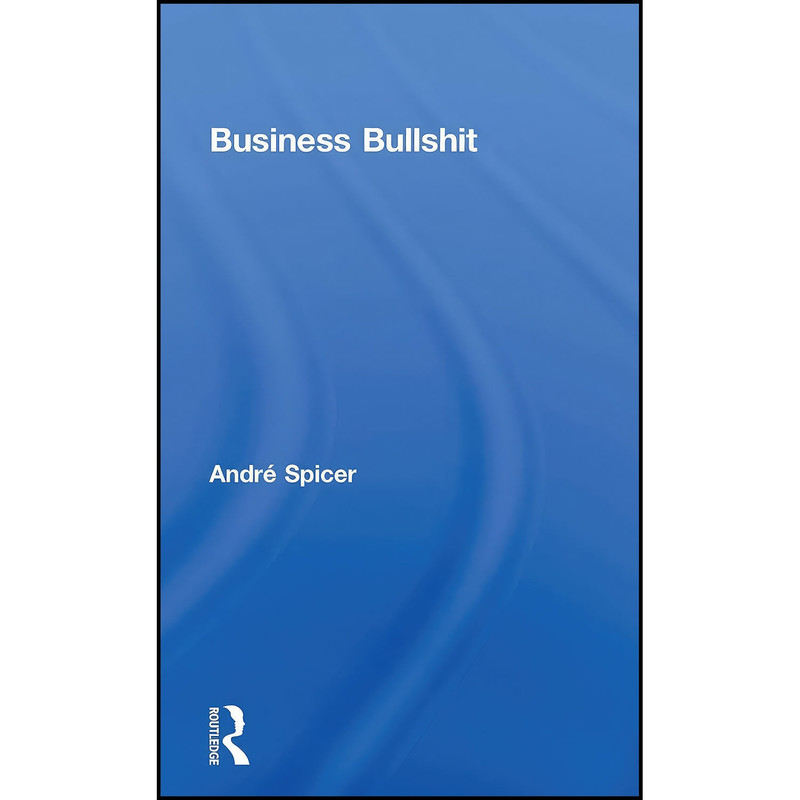 کتاب Business Bullshit اثر Andr eacute Spicer انتشارات بله کتاب Business Bullshit اثر Andr eacute Spicer انتشارات بله