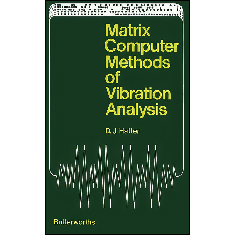 کتاب Matrix Computer Methods of Vibration Analysis اثر D. J. Hatter انتشارات تازه ها کتاب Matrix Computer Methods of Vibration Analysis اثر D. J. Hatter انتشارات تازه ها
