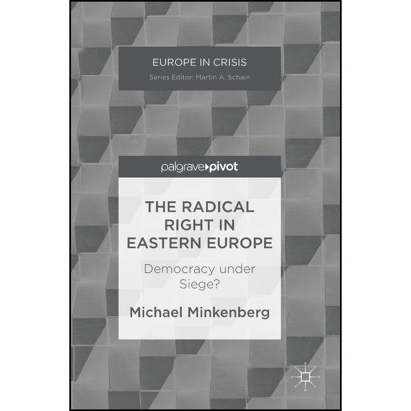 کتاب The Radical Right in Eastern Europe اثر Michael Minkenberg انتشارات Palgrave Pivot کتاب The Radical Right in Eastern Europe اثر Michael Minkenberg انتشارات Palgrave Pivot