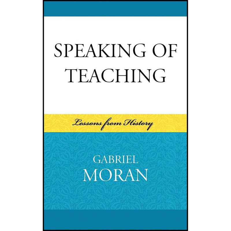 کتاب Speaking of Teaching اثر Gabriel Moran انتشارات Lexington Books کتاب Speaking of Teaching اثر Gabriel Moran انتشارات Lexington Books