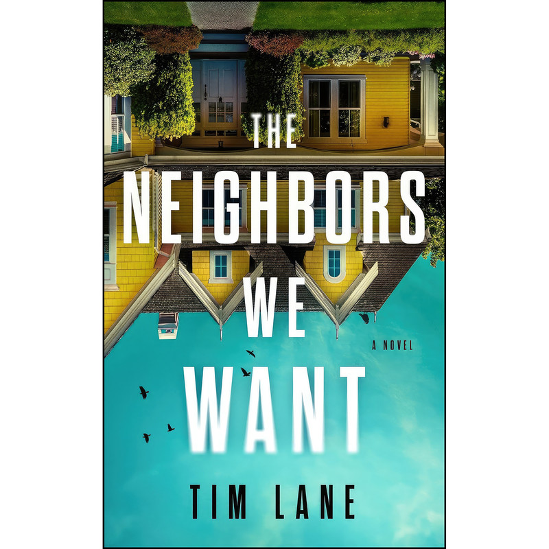 کتاب The Neighbors We Want اثر Tim Lane انتشارات Crooked Lane Books کتاب The Neighbors We Want اثر Tim Lane انتشارات Crooked Lane Books