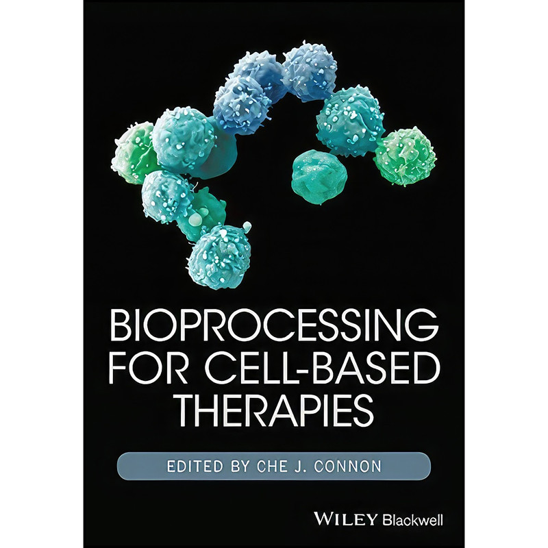 کتاب Bioprocessing for Cell-Based Therapies اثر Che J. Connon انتشارات Wiley-Blackwell کتاب Bioprocessing for Cell-Based Therapies اثر Che J. Connon انتشارات Wiley-Blackwell