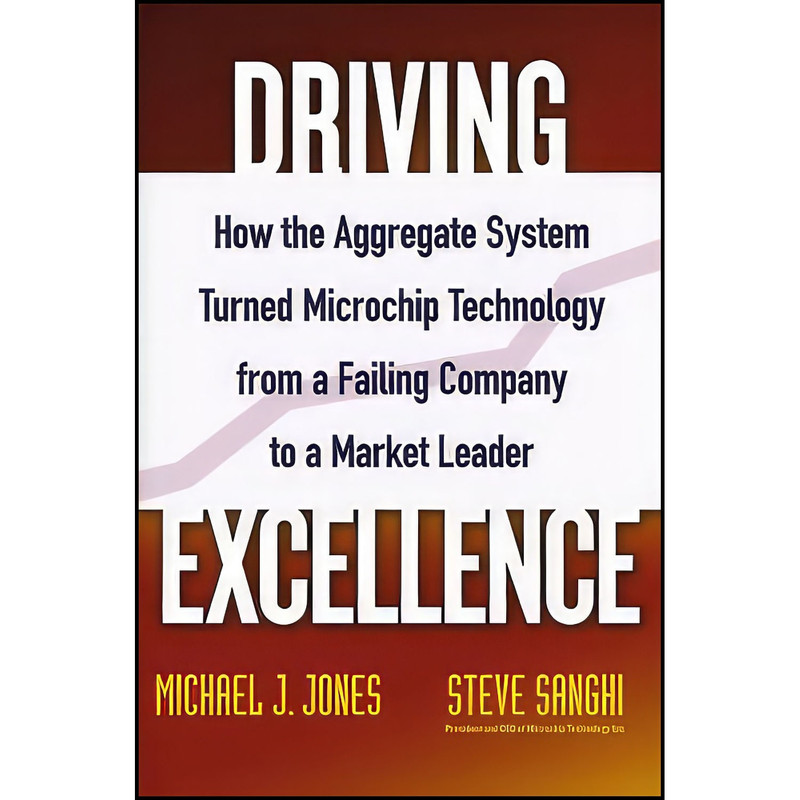 کتاب Driving Excellence اثر Mike J. Jones and Steve Sanghi انتشارات Wiley کتاب Driving Excellence اثر Mike J. Jones and Steve Sanghi انتشارات Wiley