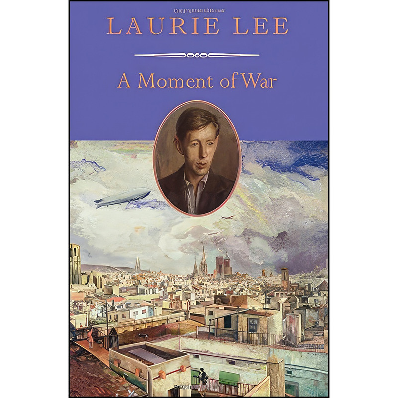 کتاب A Moment of War اثر Laurie Lee انتشارات David R. Godine, Publisher کتاب A Moment of War اثر Laurie Lee انتشارات David R. Godine, Publisher