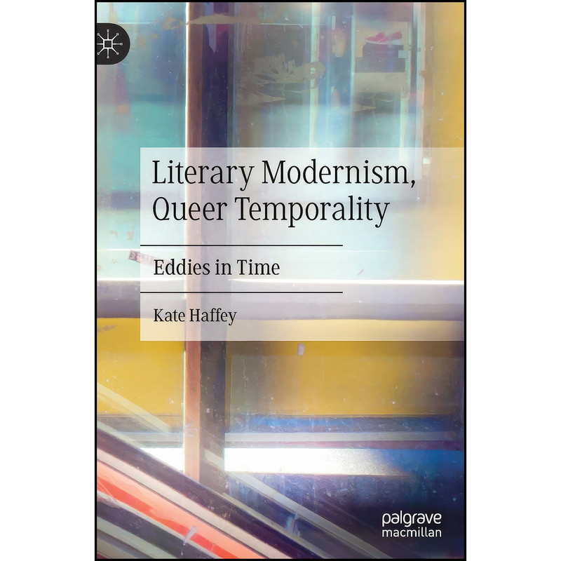 کتاب Literary Modernism, Queer Temporality اثر Kate Haffey انتشارات Palgrave Macmillan کتاب Literary Modernism, Queer Temporality اثر Kate Haffey انتشارات Palgrave Macmillan