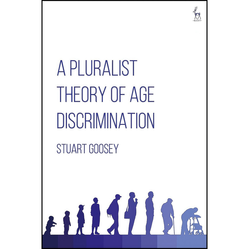 کتاب A Pluralist Theory of Age Discrimination اثر Stuart Goosey انتشارات Hart Publishing کتاب A Pluralist Theory of Age Discrimination اثر Stuart Goosey انتشارات Hart Publishing