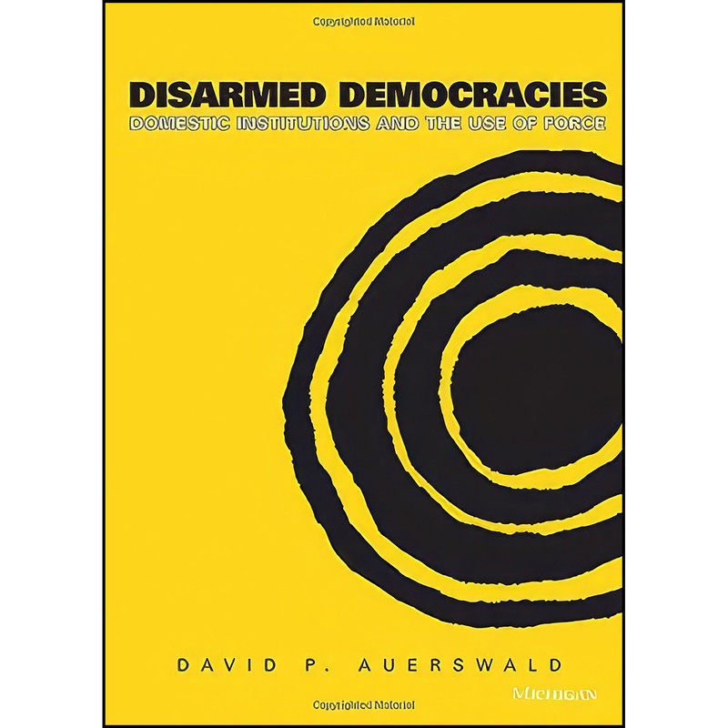کتاب Disarmed Democracies اثر David P. Auerswald انتشارات University of Michigan Press کتاب Disarmed Democracies اثر David P. Auerswald انتشارات University of Michigan Press