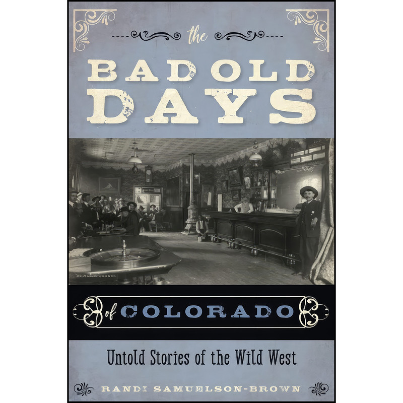 کتاب The Bad Old Days of Colorado اثر Randi Samuelson-Brown انتشارات TwoDot کتاب The Bad Old Days of Colorado اثر Randi Samuelson-Brown انتشارات TwoDot