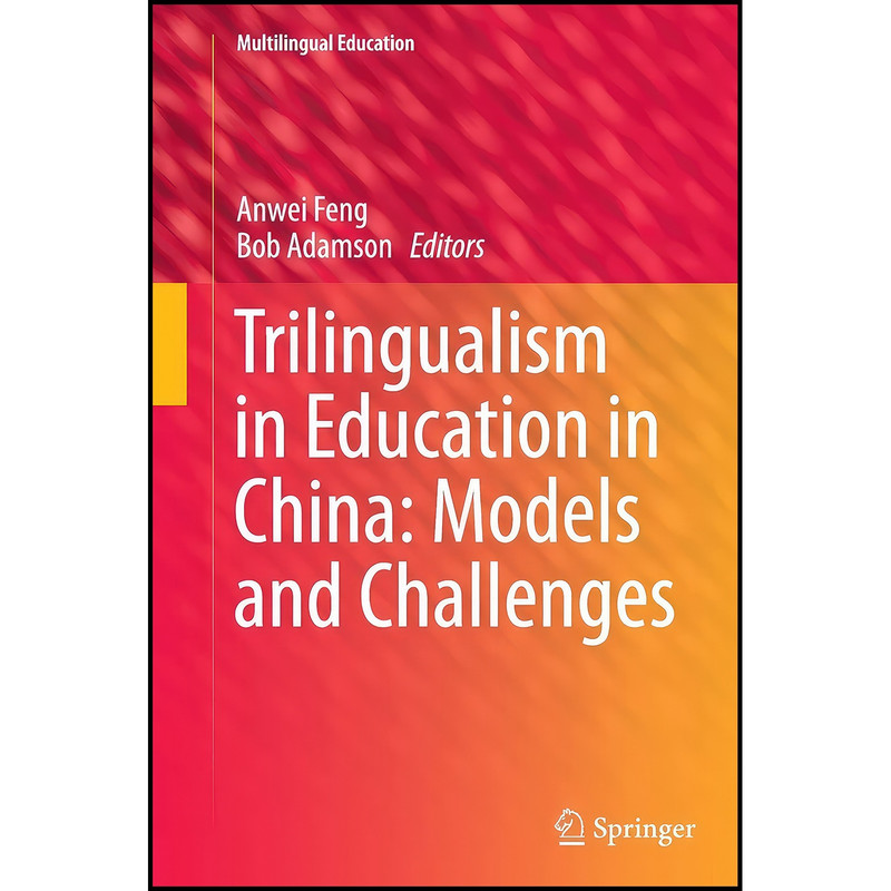 کتاب Trilingualism in Education in China اثر Anwei Feng and Bob Adamson انتشارات Springer کتاب Trilingualism in Education in China اثر Anwei Feng and Bob Adamson انتشارات Springer