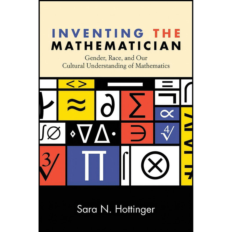 کتاب Inventing the Mathematician اثر Sara N. Hottinger انتشارات State University of New York Press کتاب Inventing the Mathematician اثر Sara N. Hottinger انتشارات State University of New York Press