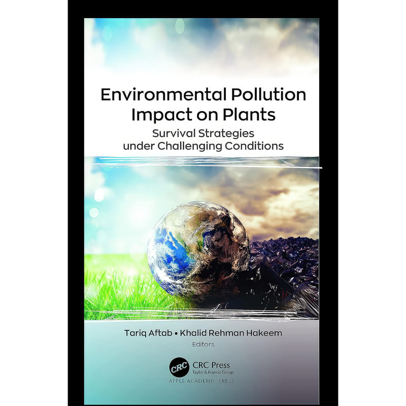 کتاب Environmental Pollution Impact on Plants اثر Tariq Aftab,Khalid Rehman Hakeem انتشارات Apple Academic Press کتاب Environmental Pollution Impact on Plants اثر Tariq Aftab,Khalid Rehman Hakeem انتشارات Apple Academic Press