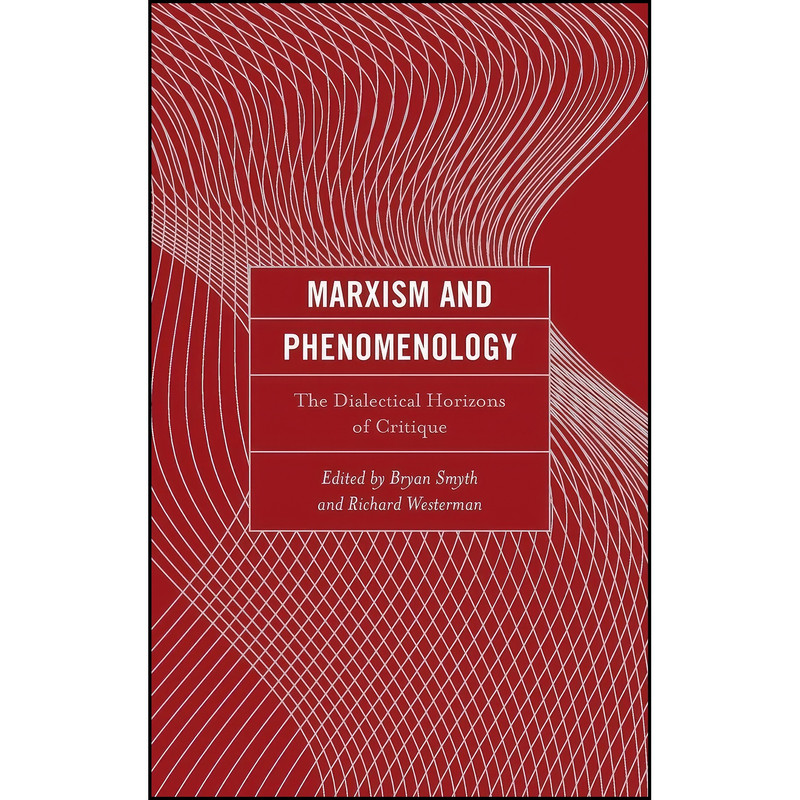 کتاب Marxism and Phenomenology اثر جمعي از نويسندگان انتشارات Lexington Books کتاب Marxism and Phenomenology اثر جمعي از نويسندگان انتشارات Lexington Books