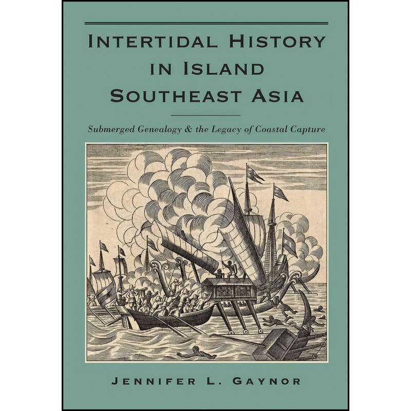 کتاب Intertidal History in Island Southeast Asia اثر Jennifer L. Gaynor انتشارات Southeast Asia Program Publications کتاب Intertidal History in Island Southeast Asia اثر Jennifer L. Gaynor انتشارات Southeast Asia Program Publications