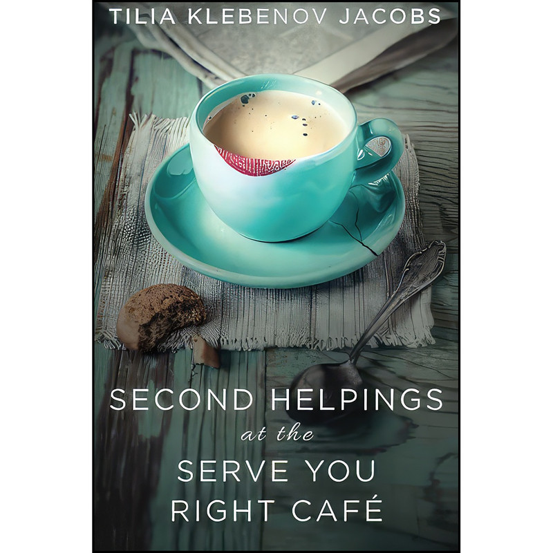 کتاب Second Helpings at the Serve You Right Cafe اثر Tilia Klebenov Jacobs انتشارات تازه ها کتاب Second Helpings at the Serve You Right Cafe اثر Tilia Klebenov Jacobs انتشارات تازه ها