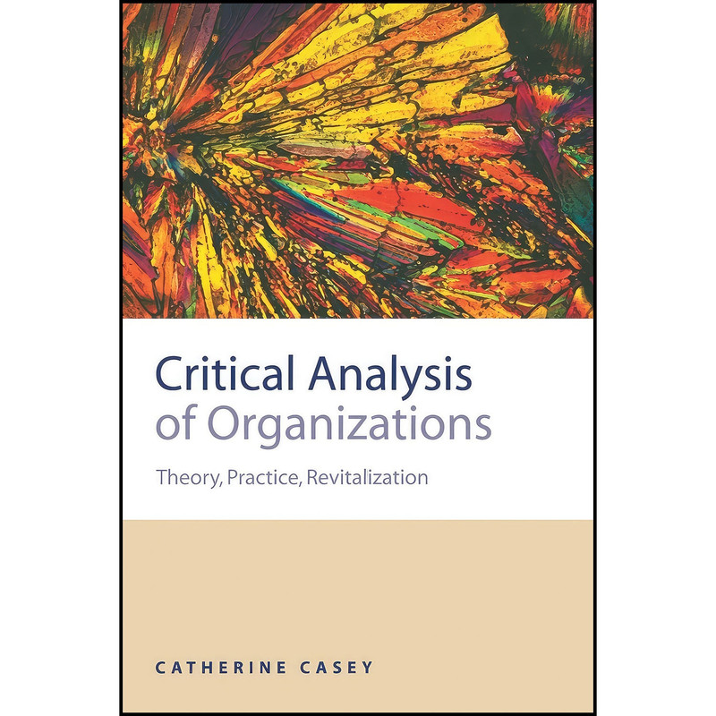 کتاب Critical Analysis of Organizations اثر Catherine Casey انتشارات SAGE Publications Ltd کتاب Critical Analysis of Organizations اثر Catherine Casey انتشارات SAGE Publications Ltd