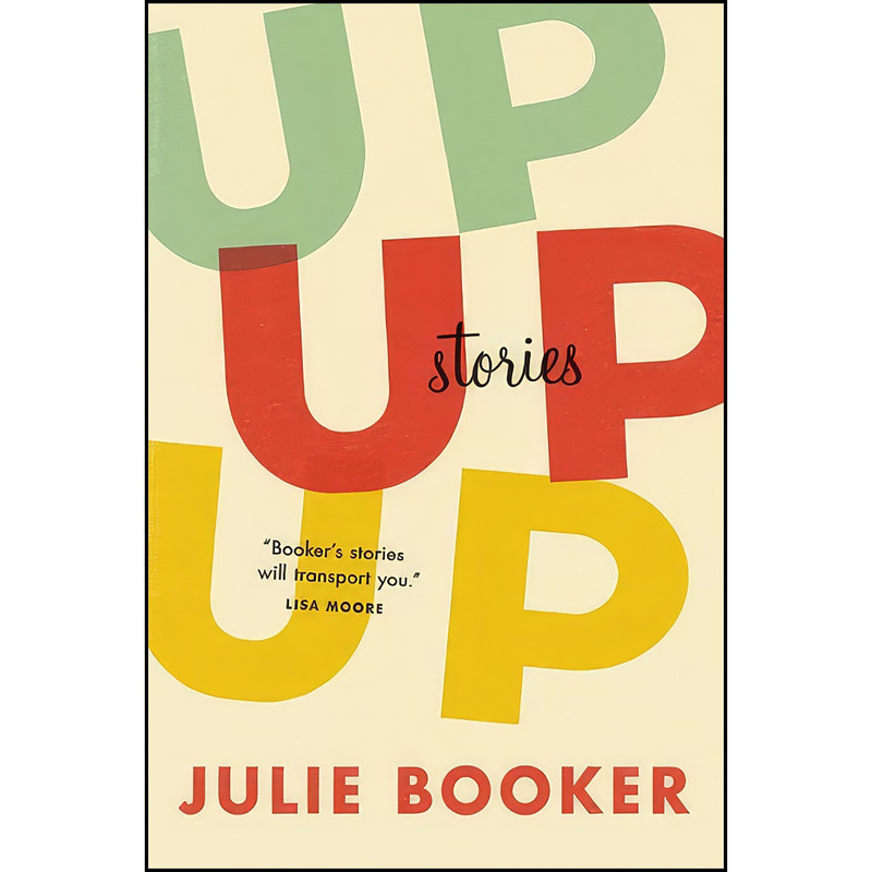 کتاب Up Up Up اثر Julie Booker انتشارات House of Anansi Pr کتاب Up Up Up اثر Julie Booker انتشارات House of Anansi Pr