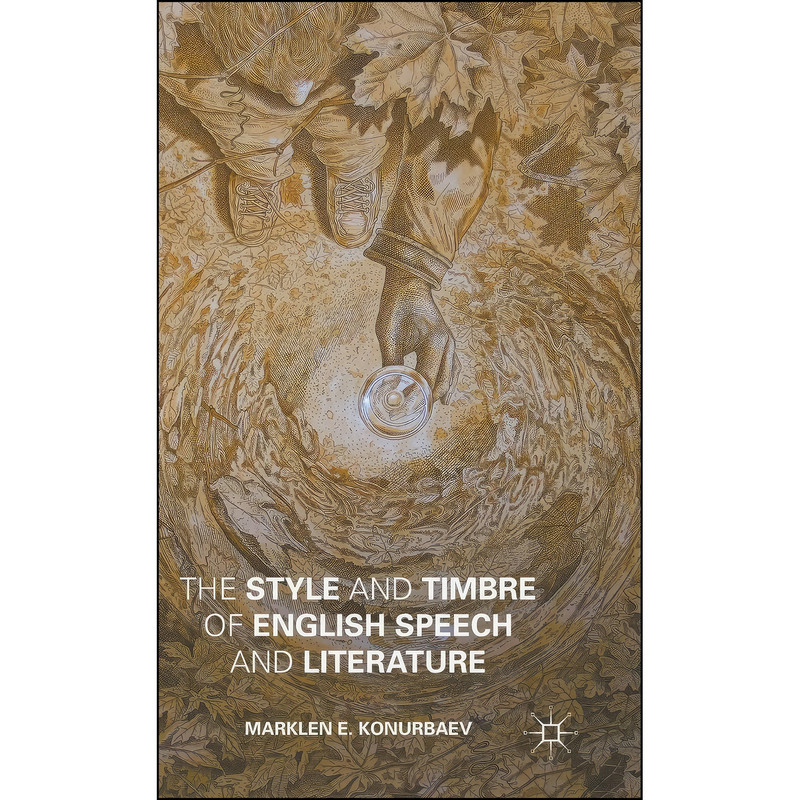 کتاب The Style and Timbre of English Speech and Literature اثر Marklen E. Konurbaev انتشارات Palgrave Macmillan کتاب The Style and Timbre of English Speech and Literature اثر Marklen E. Konurbaev انتشارات Palgrave Macmillan