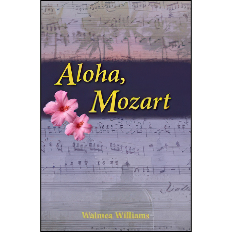 کتاب Aloha, Mozart اثر Waimea Williams انتشارات Luminis Books, Inc. کتاب Aloha, Mozart اثر Waimea Williams انتشارات Luminis Books, Inc.