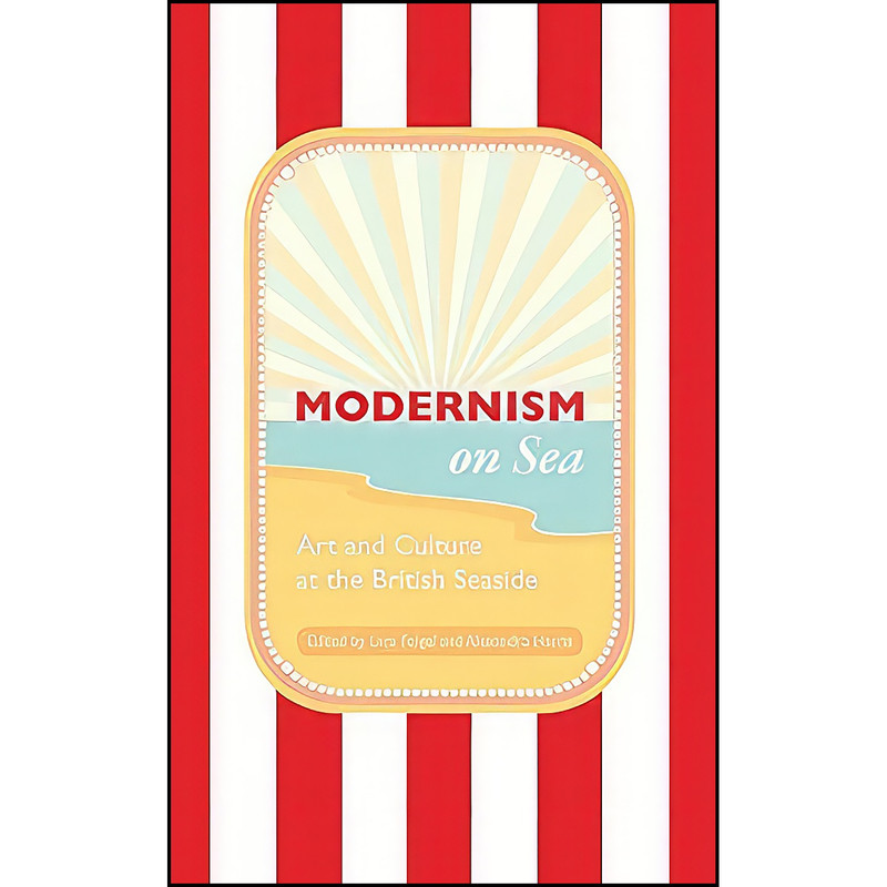 کتاب Modernism on Sea اثر Lara Feigel and Alexandra Harris انتشارات تازه ها کتاب Modernism on Sea اثر Lara Feigel and Alexandra Harris انتشارات تازه ها