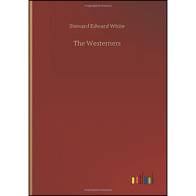کتاب The Westerners اثر Stewart Edward White انتشارات Outlook Verlag کتاب The Westerners اثر Stewart Edward White انتشارات Outlook Verlag