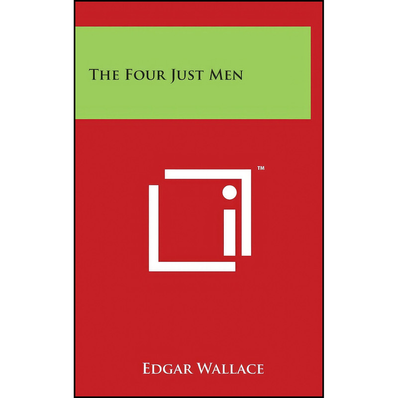 کتاب The Four Just Men اثر Edgar Wallace انتشارات Literary Licensing, LLC کتاب The Four Just Men اثر Edgar Wallace انتشارات Literary Licensing, LLC