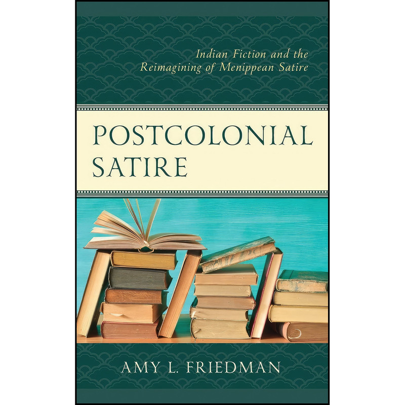 کتاب Postcolonial Satire اثر Amy L. Friedman انتشارات Lexington Books کتاب Postcolonial Satire اثر Amy L. Friedman انتشارات Lexington Books