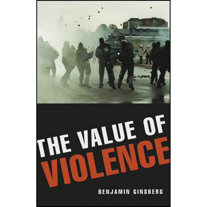کتاب The Value of Violence اثر Benjamin Ginsberg انتشارات Prometheus کتاب The Value of Violence اثر Benjamin Ginsberg انتشارات Prometheus