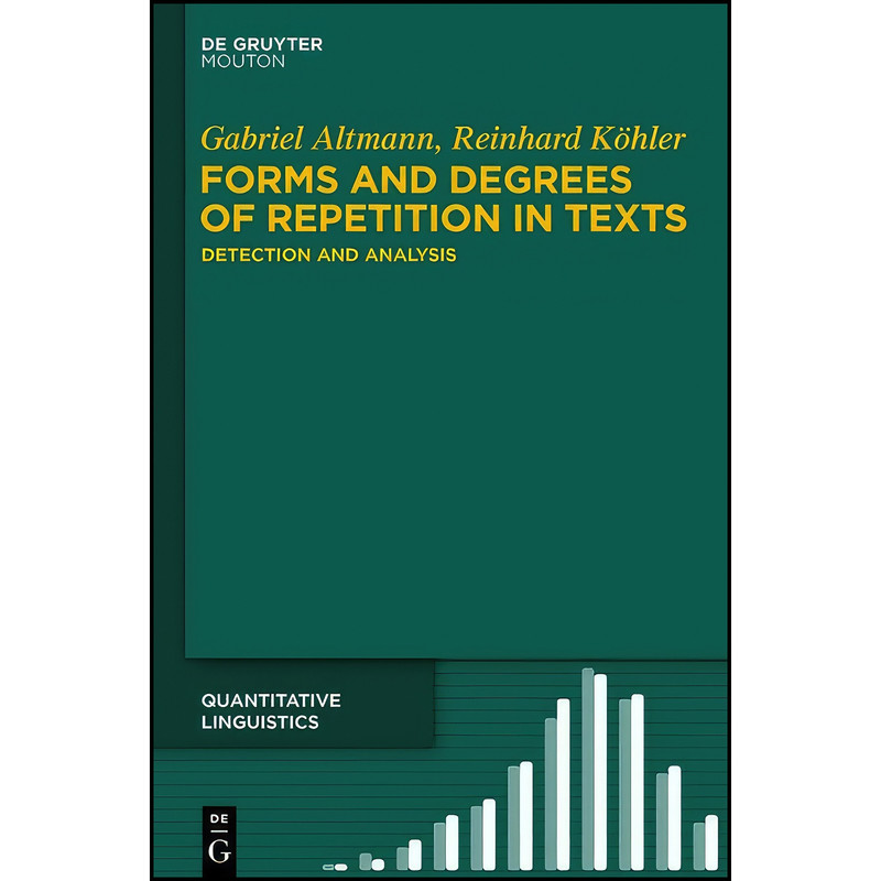 کتاب Forms and Degrees of Repetition in Texts اثر Gabriel Altmann انتشارات De Gruyter Mouton کتاب Forms and Degrees of Repetition in Texts اثر Gabriel Altmann انتشارات De Gruyter Mouton