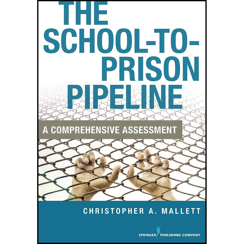 کتاب The School-to-Prison Pipeline اثر Christopher A. Mallett انتشارات بله کتاب The School-to-Prison Pipeline اثر Christopher A. Mallett انتشارات بله