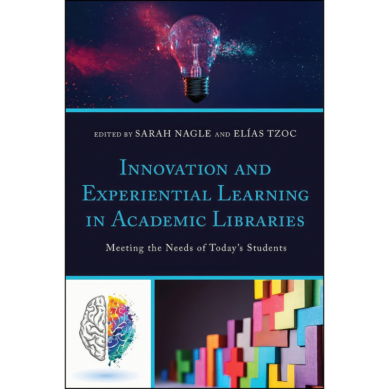 کتاب Innovation and Experiential Learning in Academic Libraries اثر Sarah Nagle انتشارات Rowman Littlefield Publishers کتاب Innovation and Experiential Learning in Academic Libraries اثر Sarah Nagle انتشارات Rowman Littlefield Publishers
