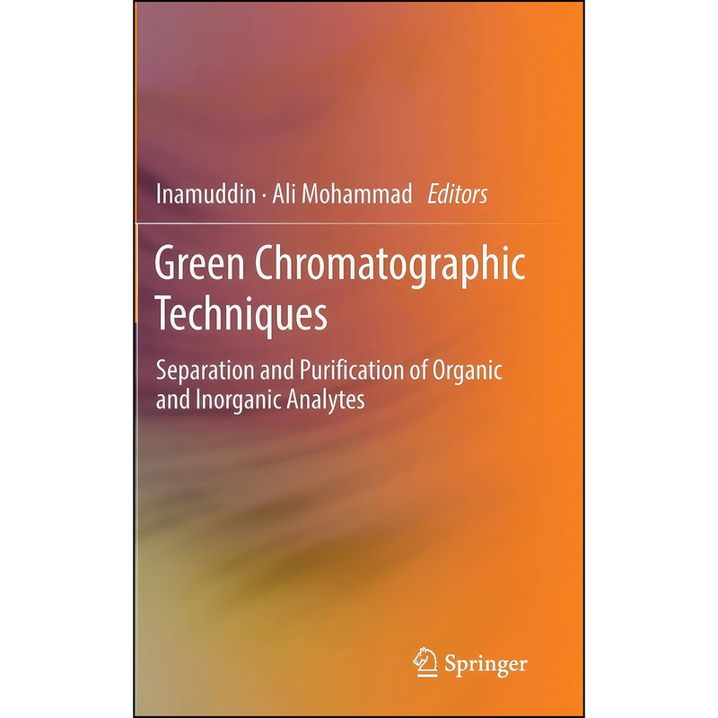 کتاب Green Chromatographic Techniques اثر Dr. Inamuddin and Ali Mohammad انتشارات Springer کتاب Green Chromatographic Techniques اثر Dr. Inamuddin and Ali Mohammad انتشارات Springer