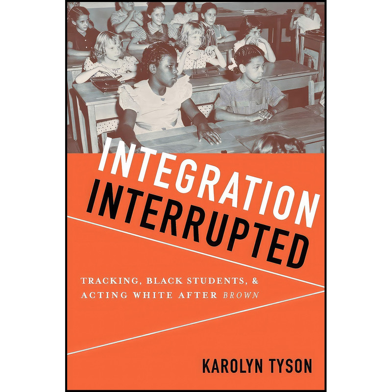 کتاب Integration Interrupted اثر Karolyn Tyson انتشارات Oxford University Press کتاب Integration Interrupted اثر Karolyn Tyson انتشارات Oxford University Press