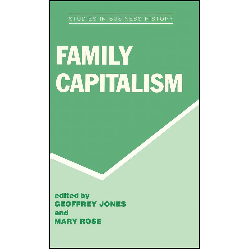کتاب Family Capitalism اثر Geoffrey Jones and Mary Rose انتشارات Routledge کتاب Family Capitalism اثر Geoffrey Jones and Mary Rose انتشارات Routledge