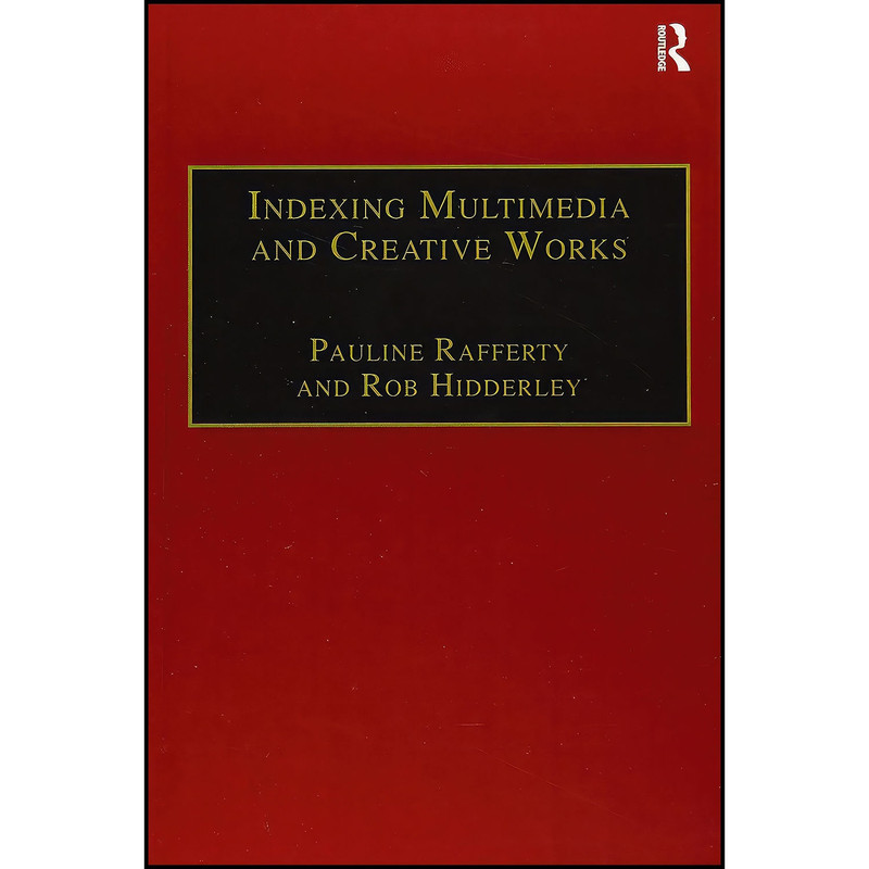 کتاب Indexing Multimedia and Creative Works اثر Pauline Rafferty and Rob Hidderley انتشارات بله کتاب Indexing Multimedia and Creative Works اثر Pauline Rafferty and Rob Hidderley انتشارات بله
