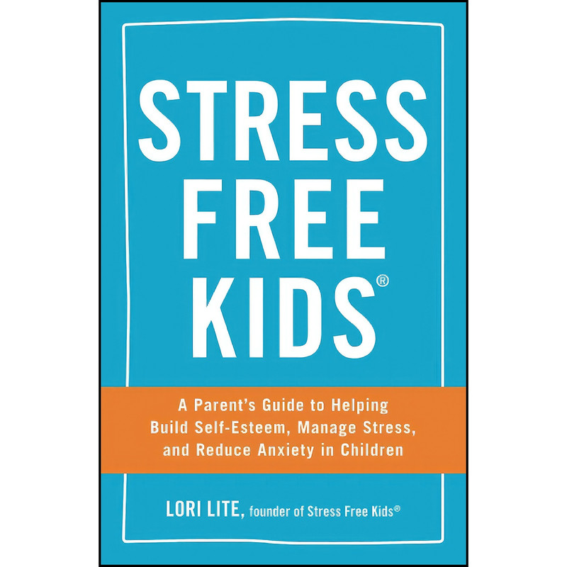 کتاب Stress Free Kids اثر Lori Lite انتشارات تازه ها کتاب Stress Free Kids اثر Lori Lite انتشارات تازه ها