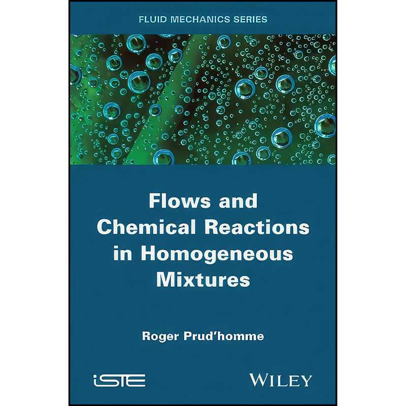 کتاب Flows and Chemical Reactions in Homogeneous Mixtures اثر Roger Prud homme انتشارات Wiley-ISTE کتاب Flows and Chemical Reactions in Homogeneous Mixtures اثر Roger Prud homme انتشارات Wiley-ISTE