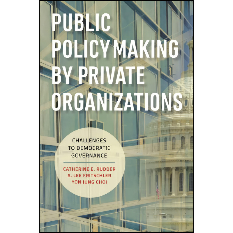 کتاب Public Policymaking by Private Organizations اثر A. Lee Fritschler انتشارات Brookings Institution Press کتاب Public Policymaking by Private Organizations اثر A. Lee Fritschler انتشارات Brookings Institution Press