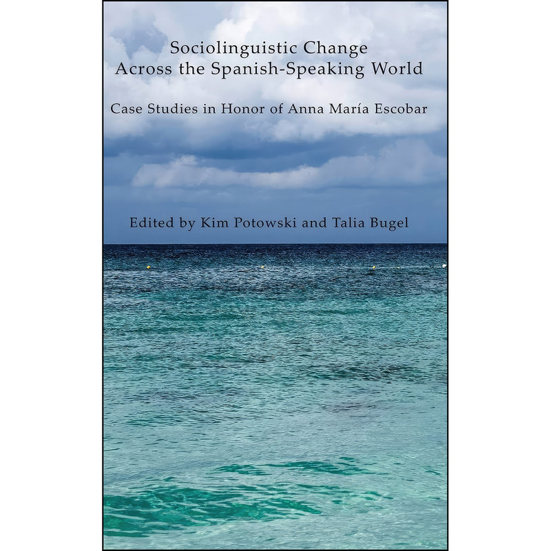 کتاب Sociolinguistic Change Across the Spanish-Speaking World اثر Kim Potowski and Talia Bugel انتشارات بله کتاب Sociolinguistic Change Across the Spanish-Speaking World اثر Kim Potowski and Talia Bugel انتشارات بله