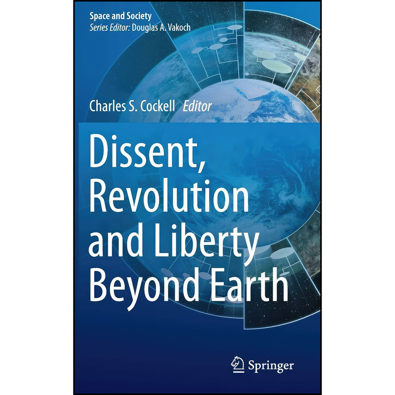 کتاب Dissent, Revolution and Liberty Beyond Earth اثر Charles S. Cockell انتشارات Springer کتاب Dissent, Revolution and Liberty Beyond Earth اثر Charles S. Cockell انتشارات Springer